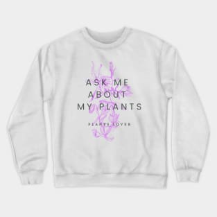 Ask me about my plants with lily flowers Crewneck Sweatshirt